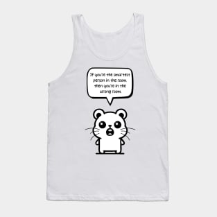 Humorous Humility: 'If you're the smartest person in the room... Tank Top